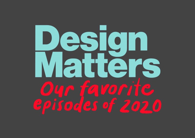 Thumbnail for 10 of Our Favorite Design Matters Episodes of 2020